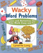 Wacky Word Problems: Games and Activities That Make Math Easy and Fun - Lynette Long