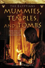 The Egyptians: Mummies, Temples and Tombs: More Real-Life Tales from Ancient Egypt - Clive Dickinson