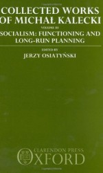 Collected Works of Michal Kalecki: Volume III: Socialism: Functioning and Long-Run Planning: 3 - Michał Kalecki, Jerzy Osiatyński, Bohdan Jung