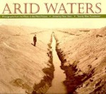 Arid Waters: Photographs From The Water In The West Project - Peter Goin, Ellen Manchester