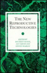 The New Reproductive Technologies - Maurren McNeil, Ian Varcoe