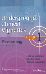 Underground Clinical Vignettes Step 1: Pharmacology - Todd A. Swanson, Sandra I. Kim, Medina C. Kushen