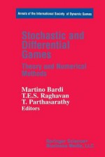 Stochastic and Differential Games: Theory and Numerical Methods - Martino Bardi, T.E.S. Raghavan, T. Parthasarathy