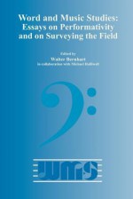 Word and Music Studies: Essays on Performativity and on Surveying the Field - Walter Bernhart