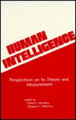 Human Intelligence: Perspectives on Its Theory and Measurement - Robert J. Sternberg, Douglas K. Detterman