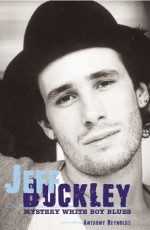 Jeff Buckley: Mystery White Boy Blues - Anthony Reynolds