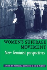 The Women's Suffrage Movement: New Feminist Perspectives - Maroula Joannou, June Purvis