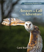 Storyweaving Playbook One: Answer the Call to Adventure - Carol Burbank