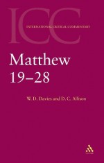 Matthew 19-28: Volume 3 (International Critical Commentary) - W. D. Davies, Dale C. Allison Jr.