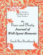 The Peace and Plenty Journal of Well-Spent Moments - Sarah Ban Breathnach