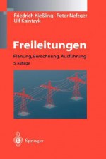 Freileitungen: Planung, Berechnung, Ausfuhrung - Friedrich Kiessling, P. Nefzger, U. Kaintzyk