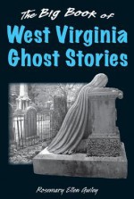 The Big Book of West Virginia Ghost Stories - Rosemary Ellen Guiley