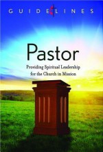 Guidelines for Leading Your Congregation 2013-2016 - Pastor: Providing Spiritual Leadership for the Church in Mission - General Board of Discipleship