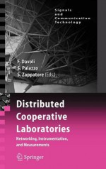 Distributed Cooperative Laboratories: Networking, Instrumentation, and Measurements (Signals and Communication Technology) - Franco Davoli, Sergio Palazzo, Sandro Zappatore