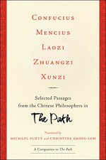 Confucius, Mencius, Laozi, Zhuangzi, Xunzi: Selected Passages from the Chinese Philosophers in The Path - Michael Puett, Christine Gross-Loh