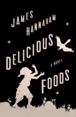 Delicious Foods - James Hannaham