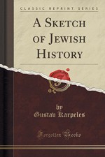 A Sketch of Jewish History (Classic Reprint) - Gustav Karpeles