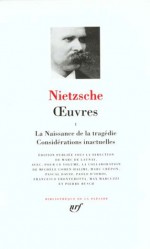 La Naissance De La Tragédie / Considérations Inactuelles (Oeuvres, #1) - Friedrich Nietzsche, Pascal David, Michèle Cohen-Halimi, Marc Crépon, Paoloa d'Iorio, Francesco Fronterotta, Max Marcuzzi, Pierre Rusch