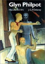 Glyn Philpot: His Life and Work - J.G.P. Delaney