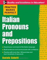 Practice Makes Perfect: Italian Pronouns and Prepositions (Practice Makes Perfect (McGraw-Hill)) - Daniela Gobetti