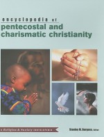 Encyclopedia of Pentecostal and Charismatic Christianity - Stanley M. Burgess