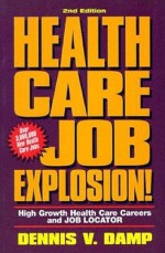 Health Care Job Explosion!: High Growth Health Care Careers and Job Locator - Dennis V. Damp, Erin M. Taylor