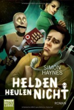 Helden heulen nicht: Roman - Simon Haynes, Winfried Czech