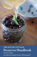 The River Cottage Preserves Handbook - Pam Corbin, Hugh Fearnley-Whittingstall