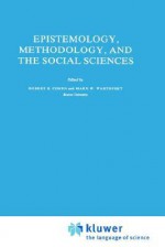 Epistemology, Methodology, And The Social Sciences - Robert S. Cohen, Marx W. Wartofsky