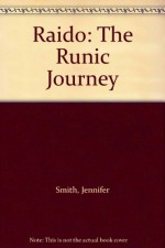 Raido: The Runic Journey - Jennifer Smith