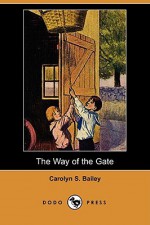 The Way of the Gate (Dodo Press) - Carolyn Sherwin Bailey