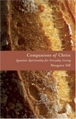 Companions of Christ: Ignatian Spirituality for Everyday Living - Margaret Silf