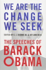 We Are the Change We Seek: The Speeches of Barack Obama - Barack Obama, E.J. Dionne Jr., Joy-Ann Reid