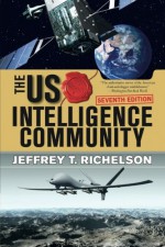 The U.S. Intelligence Community - Jeffrey T Richelson