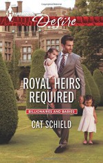 Royal Heirs Required (Billionaires and Babies) - Cat Schield