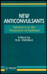 New Anticonvulsants: Advances in the Treatment of Epilepsy - Michael R. Trimble