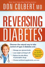 Reversing Diabetes: The safe, natural, whole-body approach to managing your glucose levels and losing weight - Don Colbert