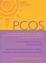 PCOS: A Woman's Guide to Dealing with Polycystic Ovary Syndrome - Colette Harris, Adam Carey