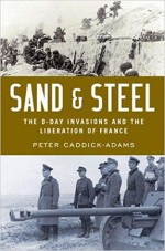 Sand & Steel: The D-Day Invasion and the Liberation of France - Peter Caddick-Adams