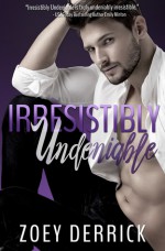 Irresistibly Undeniable - Zoey Derrick