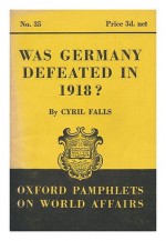 Was Germany Defeated in 1918? - Cyril Falls