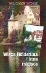 Wieża Hölderlina i inne miejsca - Wojciech Dudzik