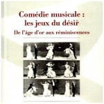 Comédie musicale : les jeux du désir: De l'âge d'or aux réminiscences (Spectaculaire | Cinéma) (French Edition) - Francis Bordat, Sylvie Chalaye, Jacqueline Nacache, Priska Morrissey, Alain Masson, Vincent Amiel, Pierre Bazantay, N. T. Binh, Dominique Bluher, Frédéric Cavé, Marion Denizot, Benjamin Dierstein, Antony Fiant, Pierre-Henry Frangne, Patrick Le Goff, Roxane Hamery, Gaëlle