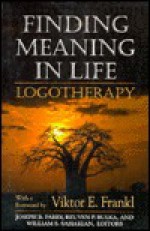 Finding Meaning in Life: Logotheraphy - Joseph B. Fabry, Reuven P. Bulka