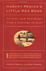 Harvey Penick's Little Red Book: Lessons And Teachings From A Lifetime In Golf - Harvey Penick