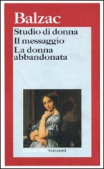 Studio di donna - Il messaggio - La donna abbandonata - Lanfranco Binni, Honoré de Balzac, Piero Pagliano