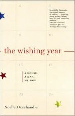 The Wishing Year: A House, a Man, My Soul - Noelle Oxenhandler