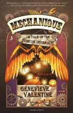 Mechanique: A Tale of the Circus Tresaulti - Kiri Moth, Genevieve Valentine