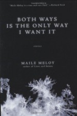 Both Ways is the Only Way I Want It - Maile Meloy