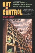 Out of Control: The New Biology of Machines, Social Systems, and the Economic World - Kevin Kelly